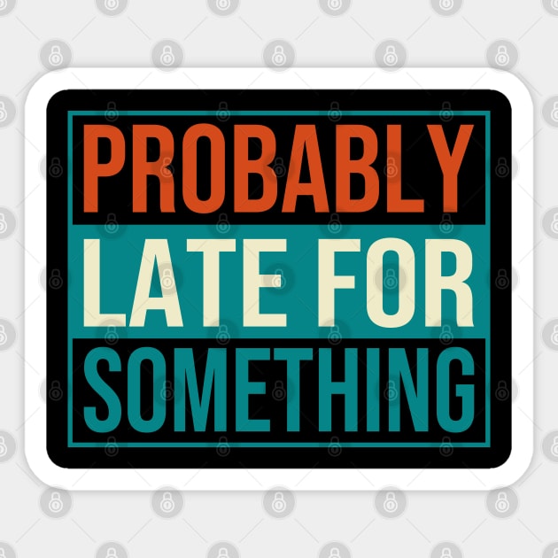 Probably Late For Something Sticker by DragonTees